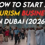 How to Start a Tourism Business in Dubai (2026)