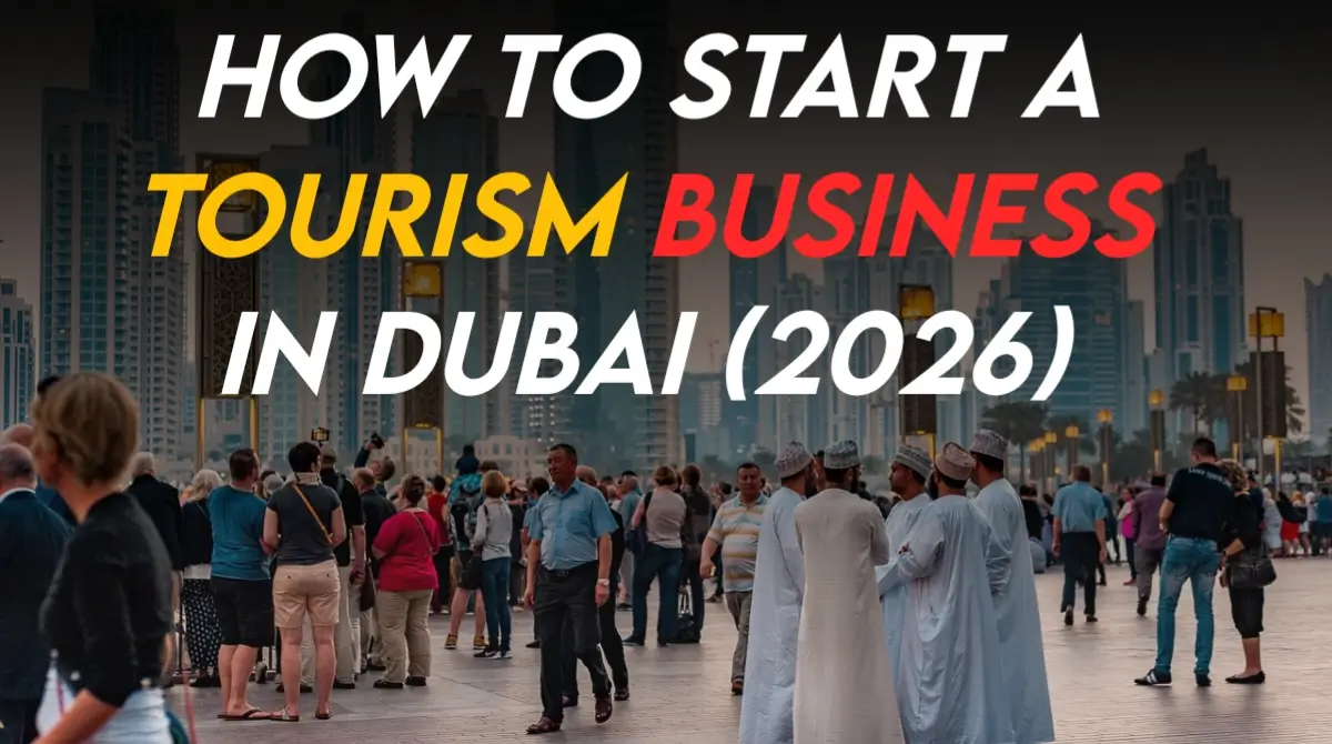 How to Start a Tourism Business in Dubai (2026)